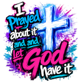 I Prayed About It and Then I Let God Have It
